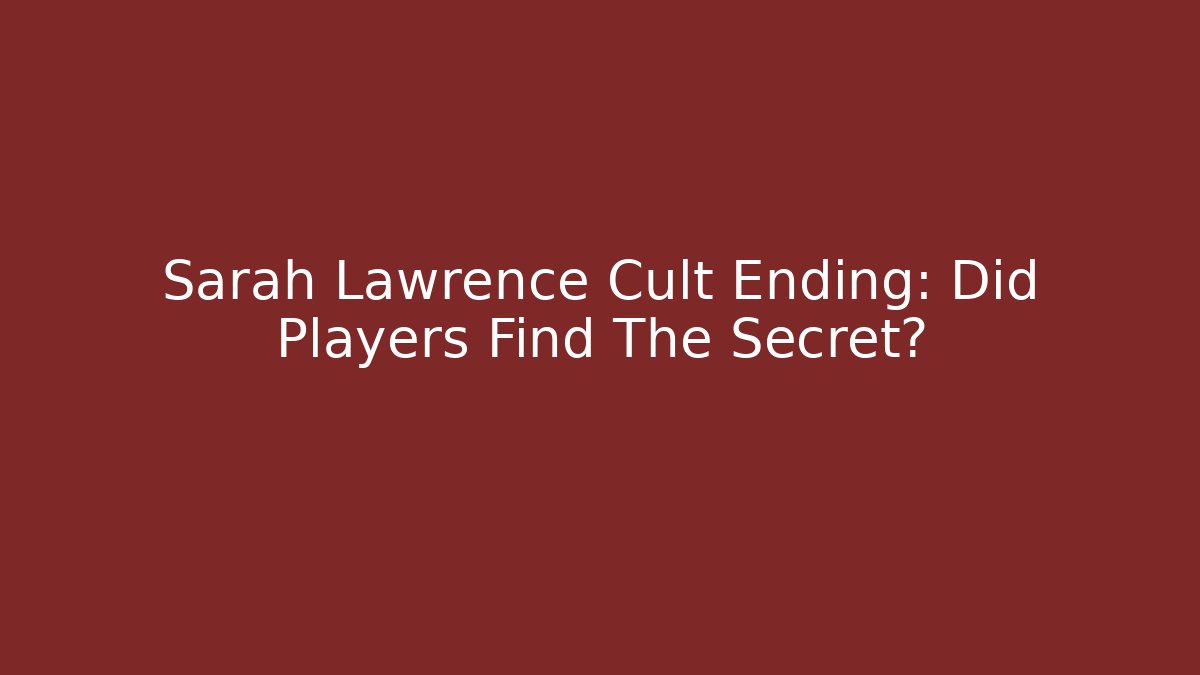 Sarah Lawrence Cult Ending: Did Players Find The Secret?