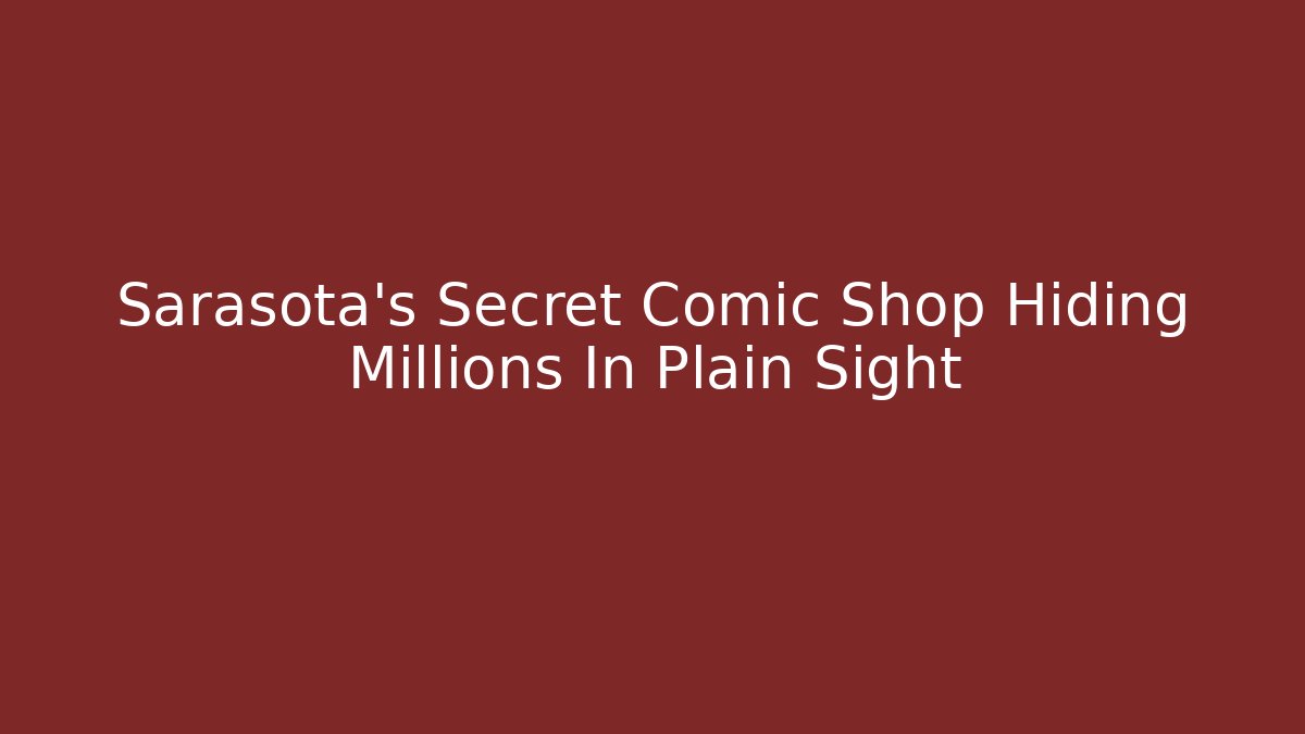 Sarasota's Secret Comic Shop Hiding Millions In Plain Sight