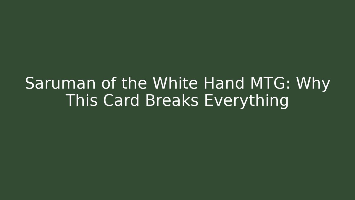 Saruman of the White Hand MTG: Why This Card Breaks Everything