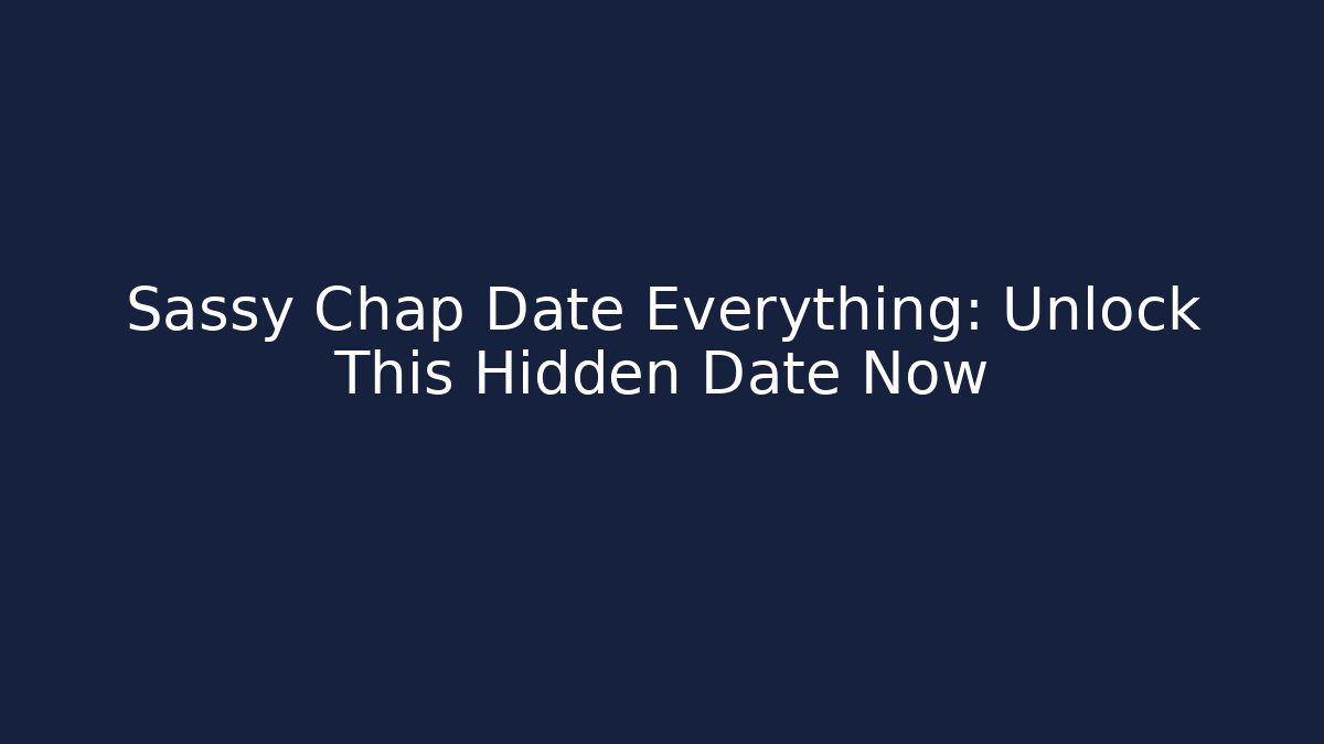 Sassy Chap Date Everything: Unlock This Hidden Date Now - Critter Realm