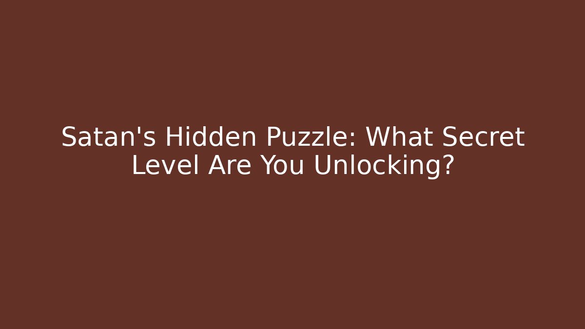 Satan's Hidden Puzzle: What Secret Level Are You Unlocking? - Critter Realm
