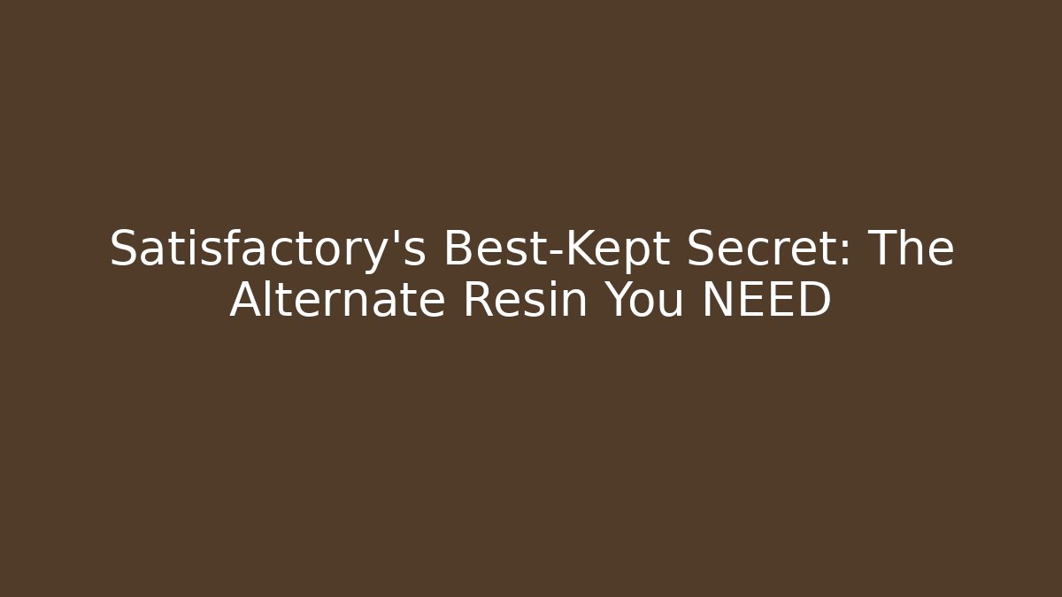 Satisfactory's Best-Kept Secret: The Alternate Resin You NEED