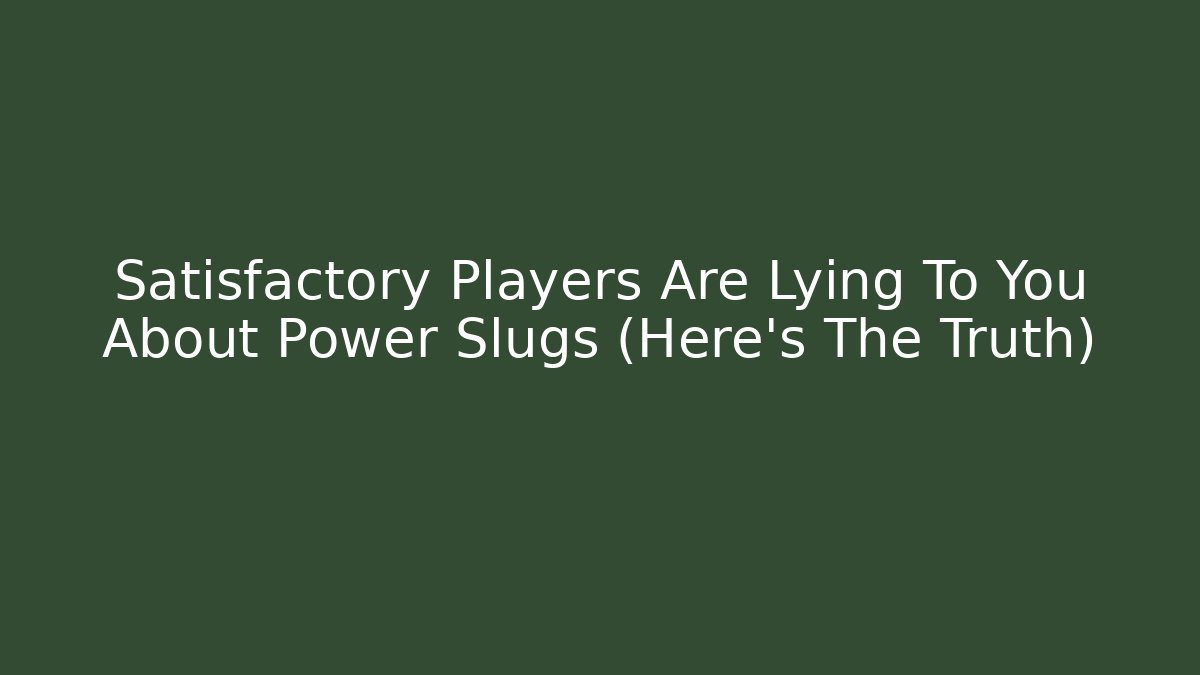 Satisfactory Players Are Lying To You About Power Slugs (Here's The Truth)