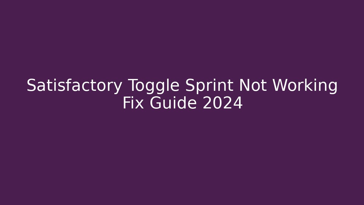 Satisfactory Toggle Sprint Not Working Fix Guide 2024