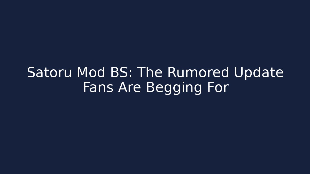 Satoru Mod BS: The Rumored Update Fans Are Begging For