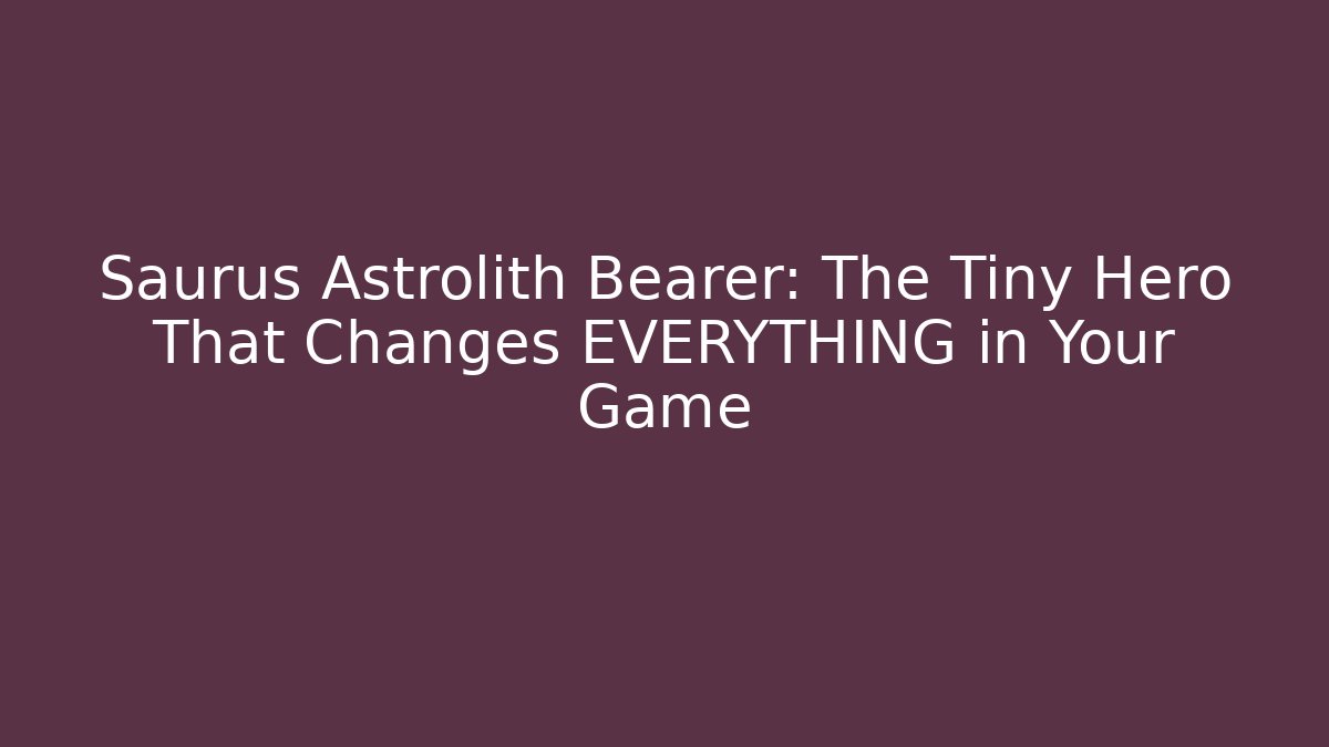 Saurus Astrolith Bearer: The Tiny Hero That Changes EVERYTHING in Your Game