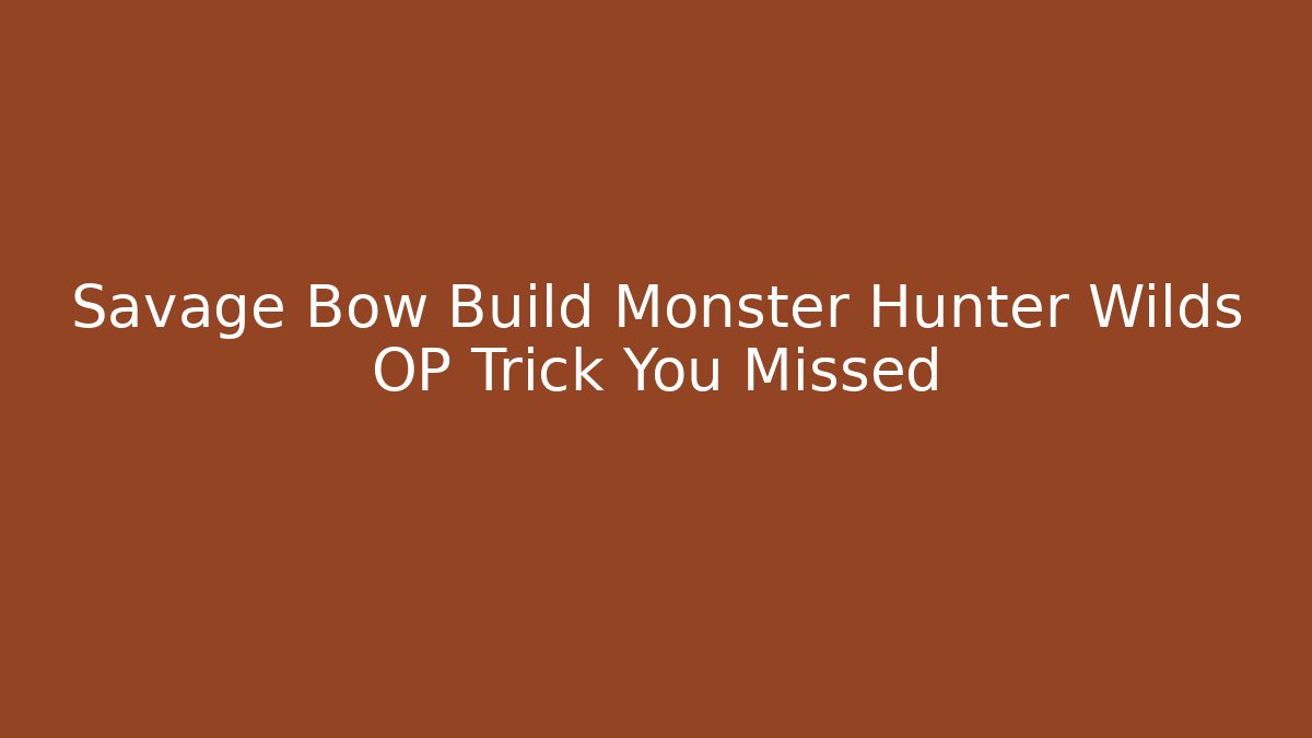 Savage Bow Build Monster Hunter Wilds OP Trick You Missed