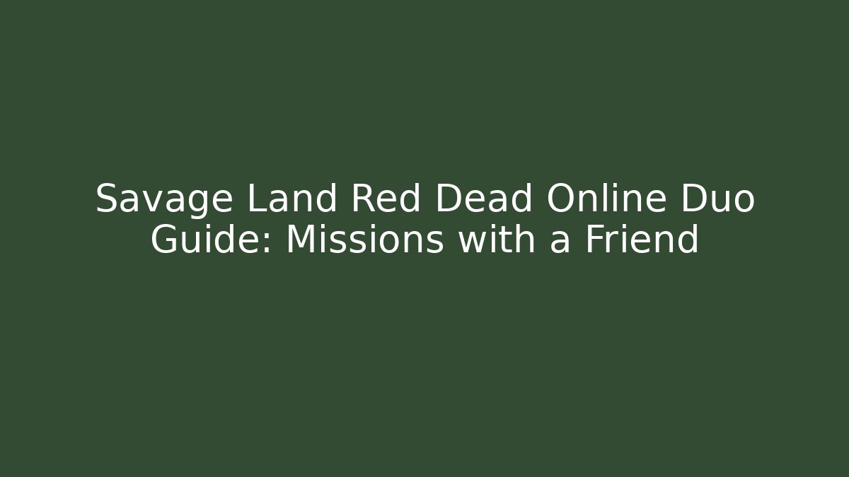 Savage Land Red Dead Online Duo Guide: Missions with a Friend