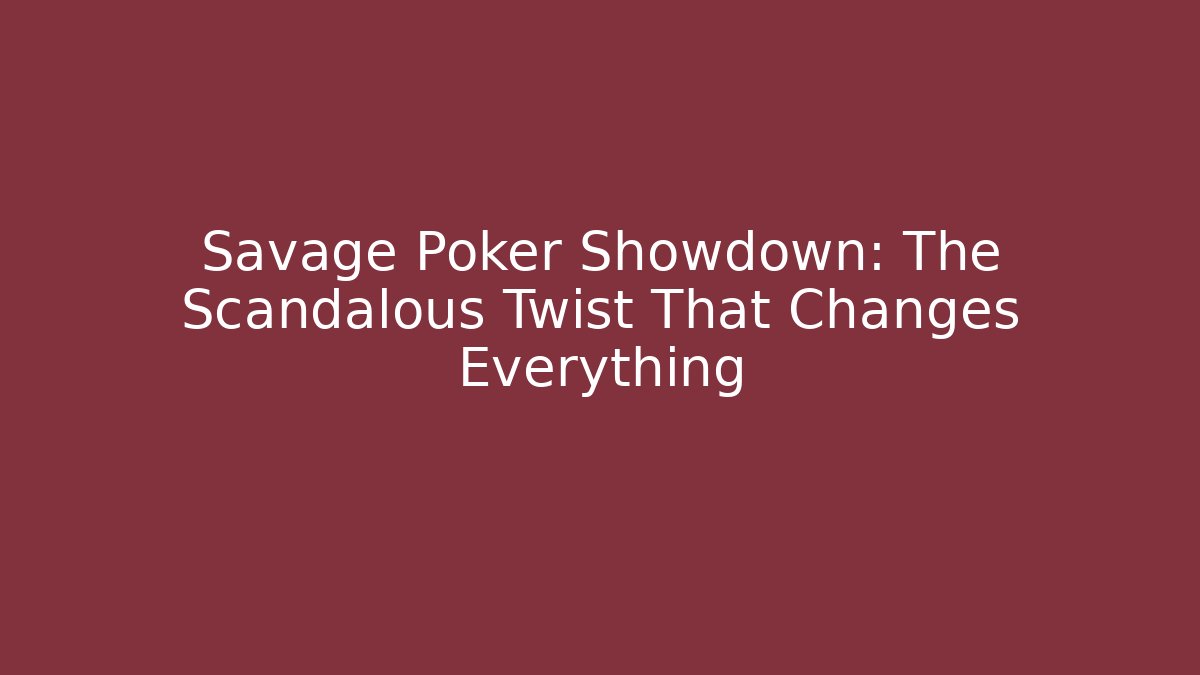 Savage Poker Showdown: The Scandalous Twist That Changes Everything - Critter Realm