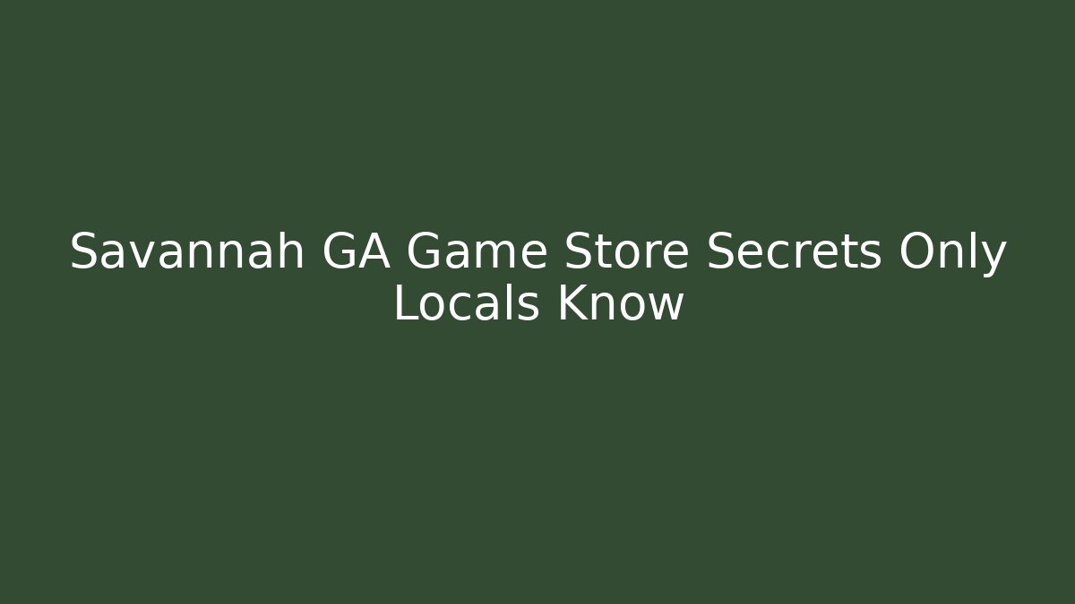 Savannah GA Game Store Secrets Only Locals Know - Critter Realm