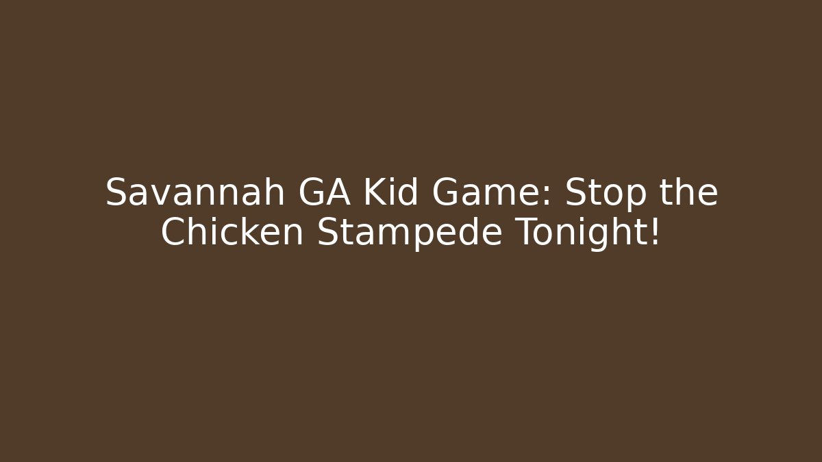Savannah GA Kid Game: Stop the Chicken Stampede Tonight!