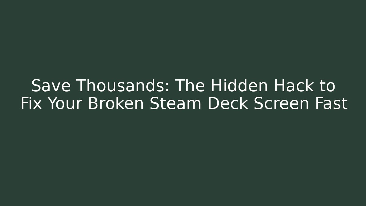 Save Thousands: The Hidden Hack to Fix Your Broken Steam Deck Screen Fast - Critter Realm