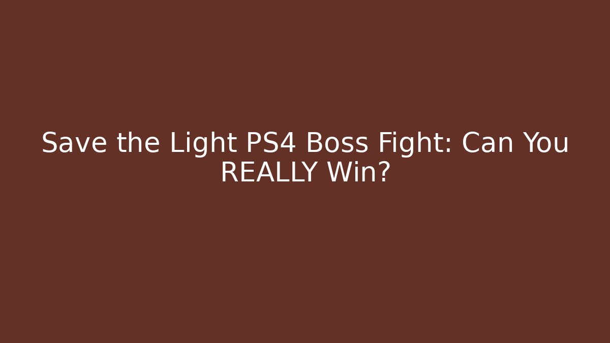 Save the Light PS4 Boss Fight: Can You REALLY Win?