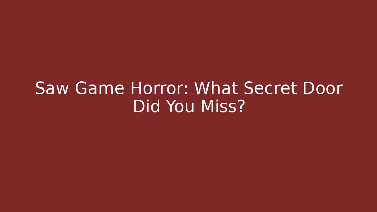 Saw Game Horror: What Secret Door Did You Miss?