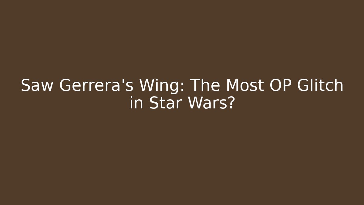 Saw Gerrera's Wing: The Most OP Glitch in Star Wars?