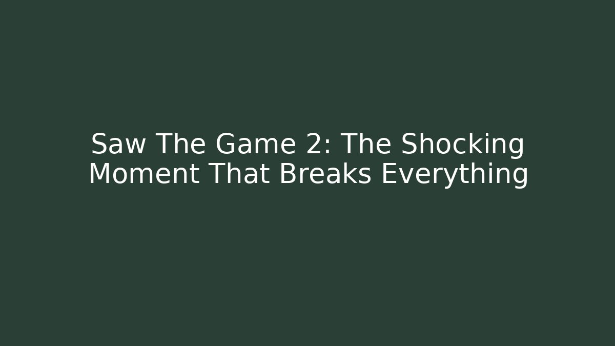 Saw The Game 2: The Shocking Moment That Breaks Everything
