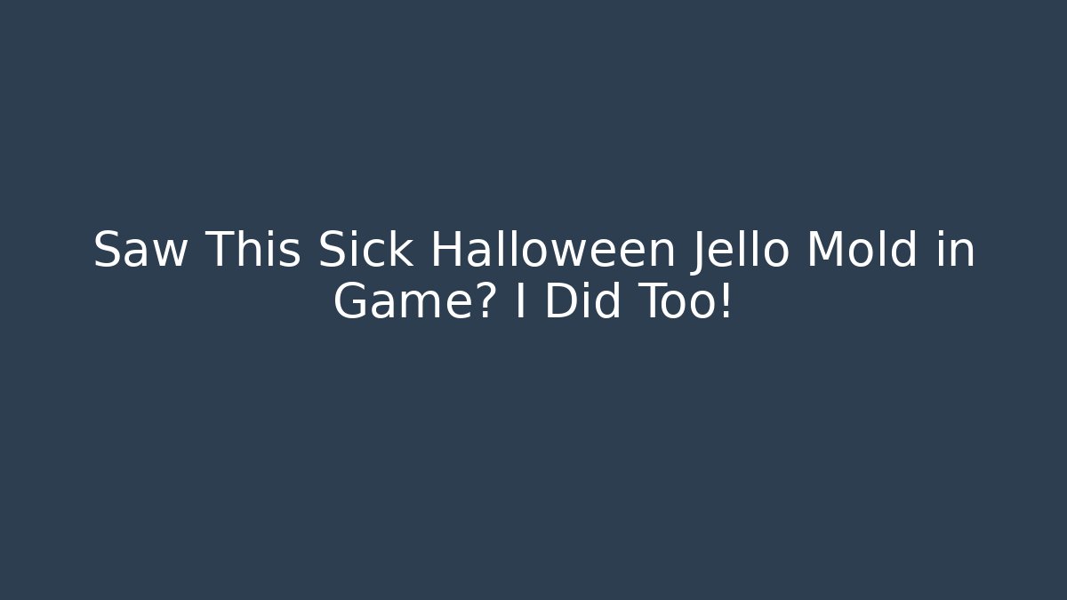 Saw This Sick Halloween Jello Mold in Game? I Did Too!