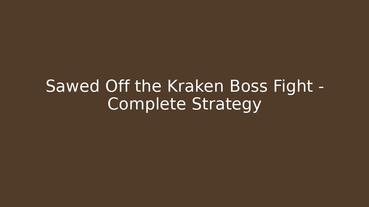 Sawed Off the Kraken Boss Fight – Complete Strategy