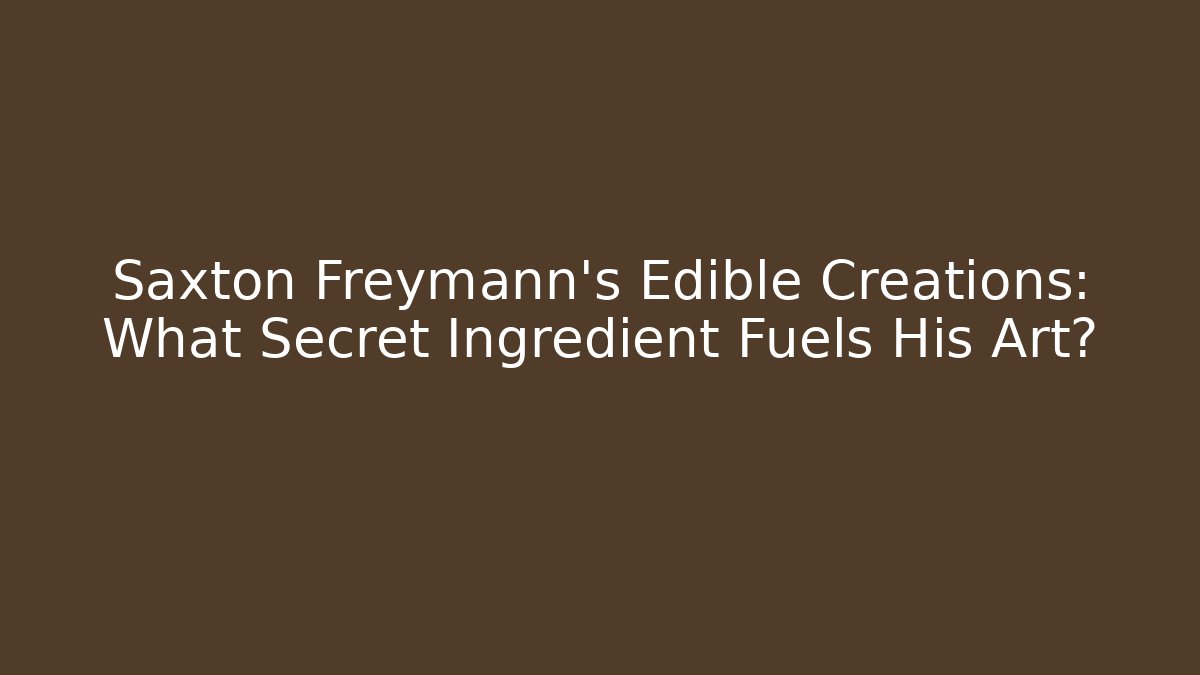 Saxton Freymann's Edible Creations: What Secret Ingredient Fuels His Art?