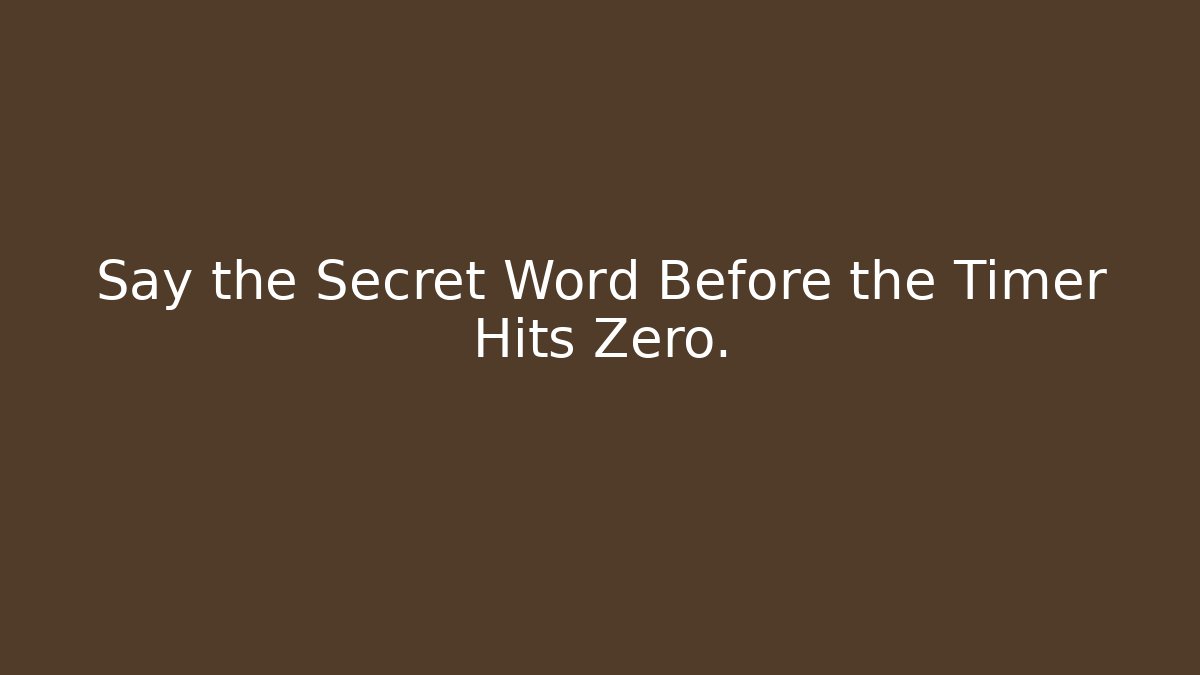 Say the Secret Word Before the Timer Hits Zero.