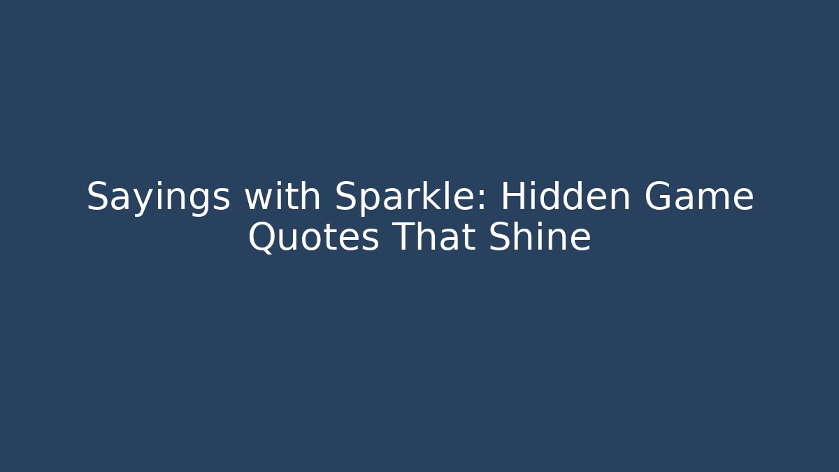 Sayings with Sparkle: Hidden Game Quotes That Shine