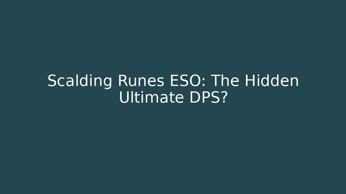 Scalding Runes ESO: The Hidden Ultimate DPS?