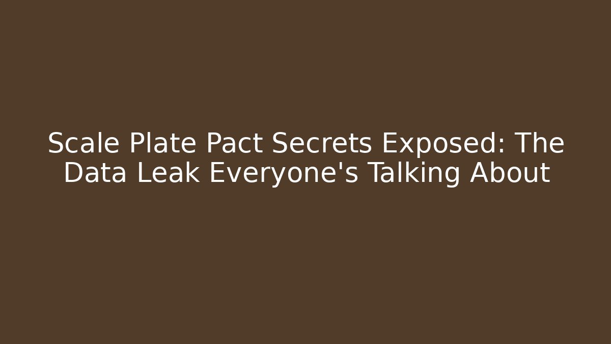 Scale Plate Pact Secrets Exposed: The Data Leak Everyone's Talking About - Critter Realm