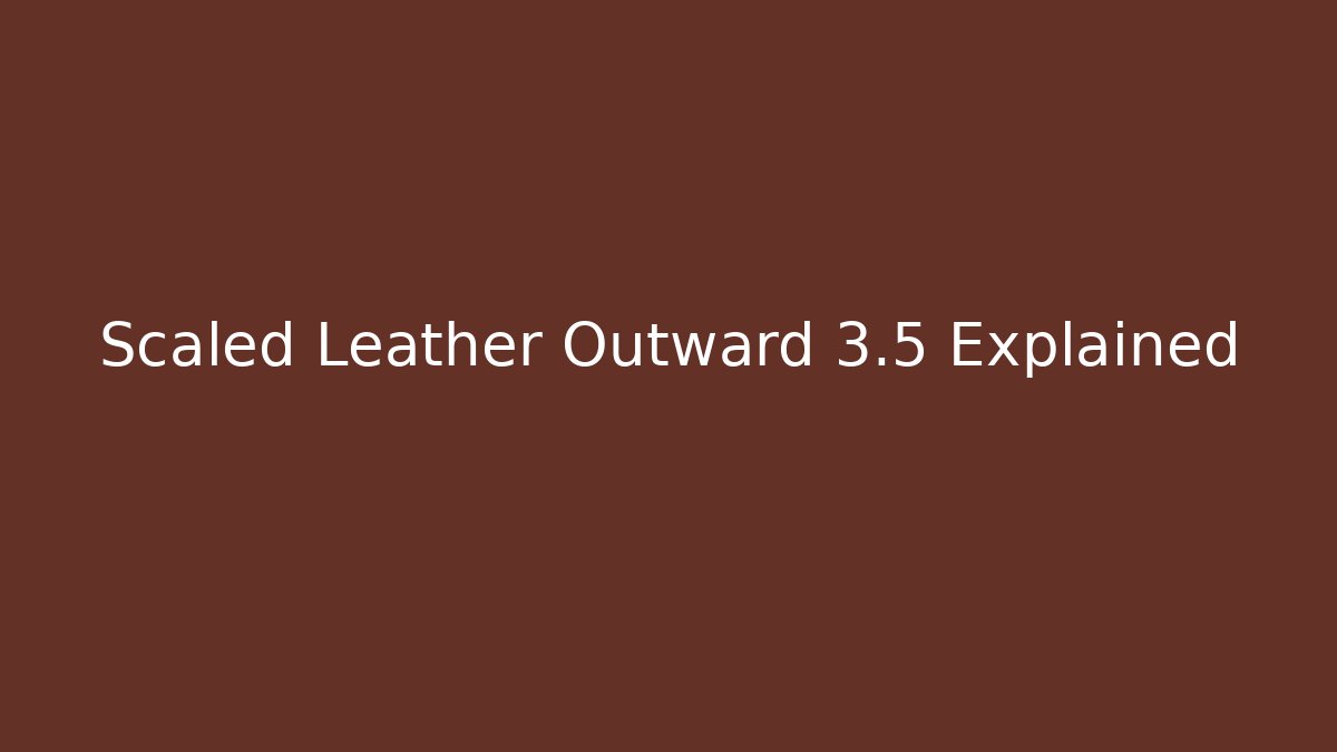 Scaled Leather Outward 3.5 Explained