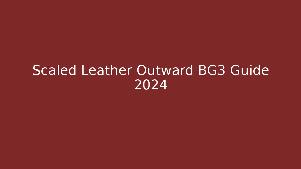 Scaled Leather Outward BG3 Guide 2024