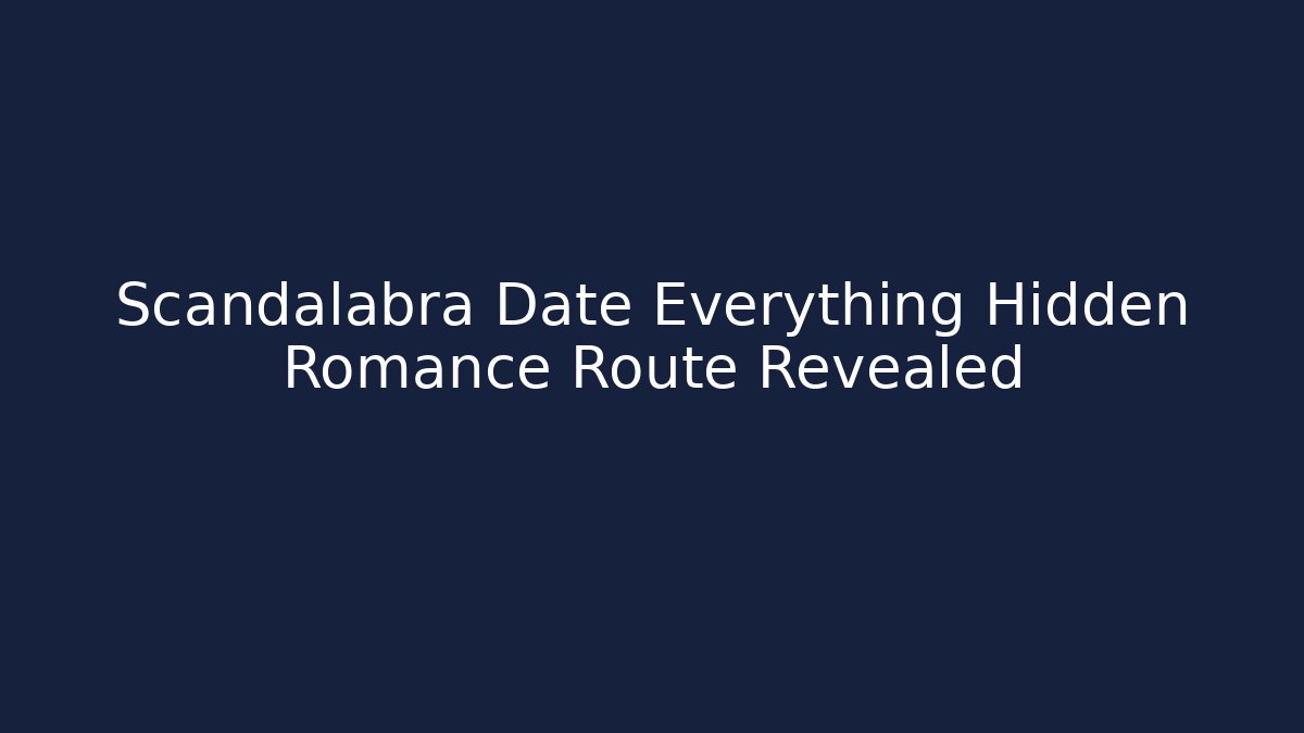 Scandalabra Date Everything Hidden Romance Route Revealed