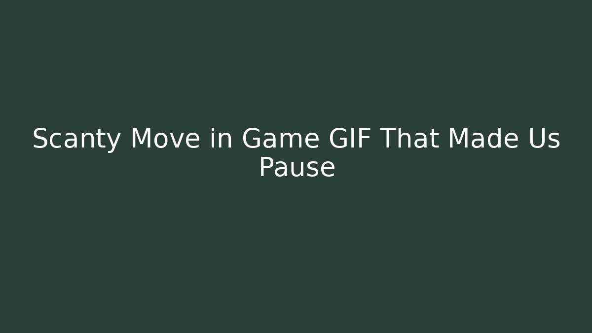 Scanty Move in Game GIF That Made Us Pause