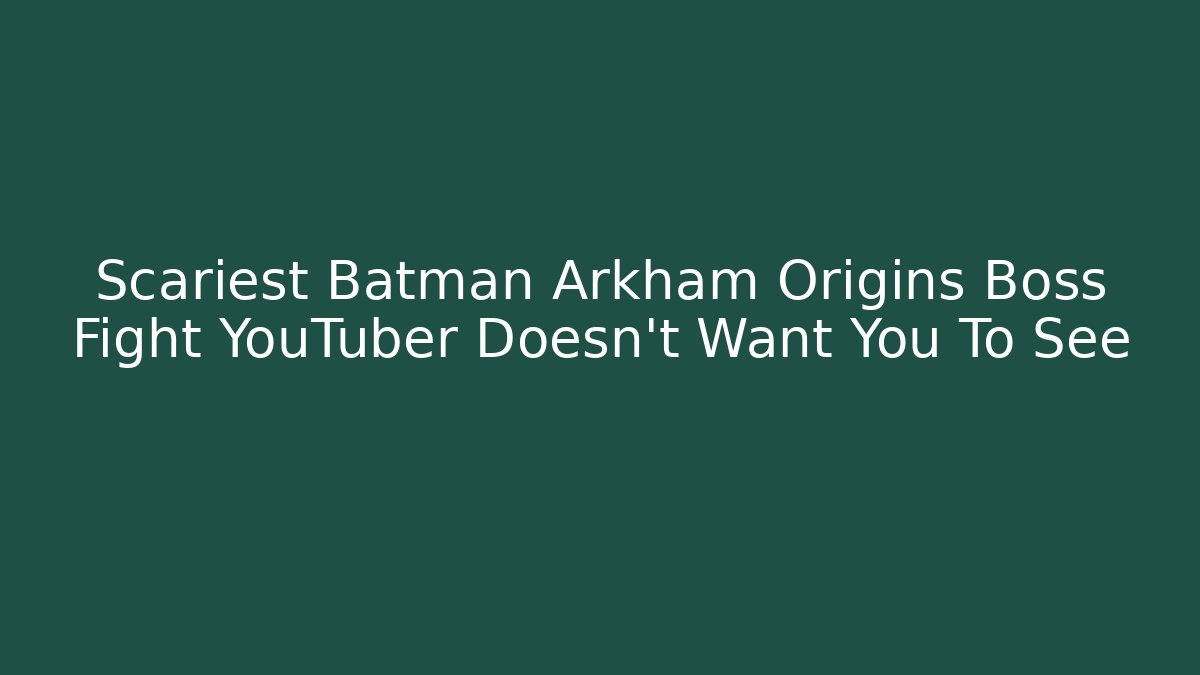 Scariest Batman Arkham Origins Boss Fight YouTuber Doesn't Want You To See
