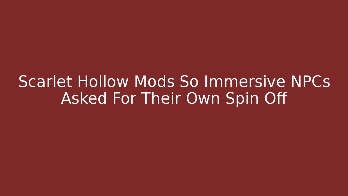 Scarlet Hollow Mods So Immersive NPCs Asked For Their Own Spin Off - Critter Realm