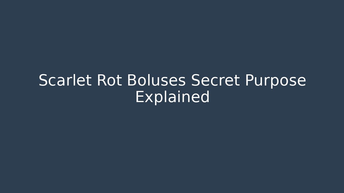 Scarlet Rot Boluses Secret Purpose Explained