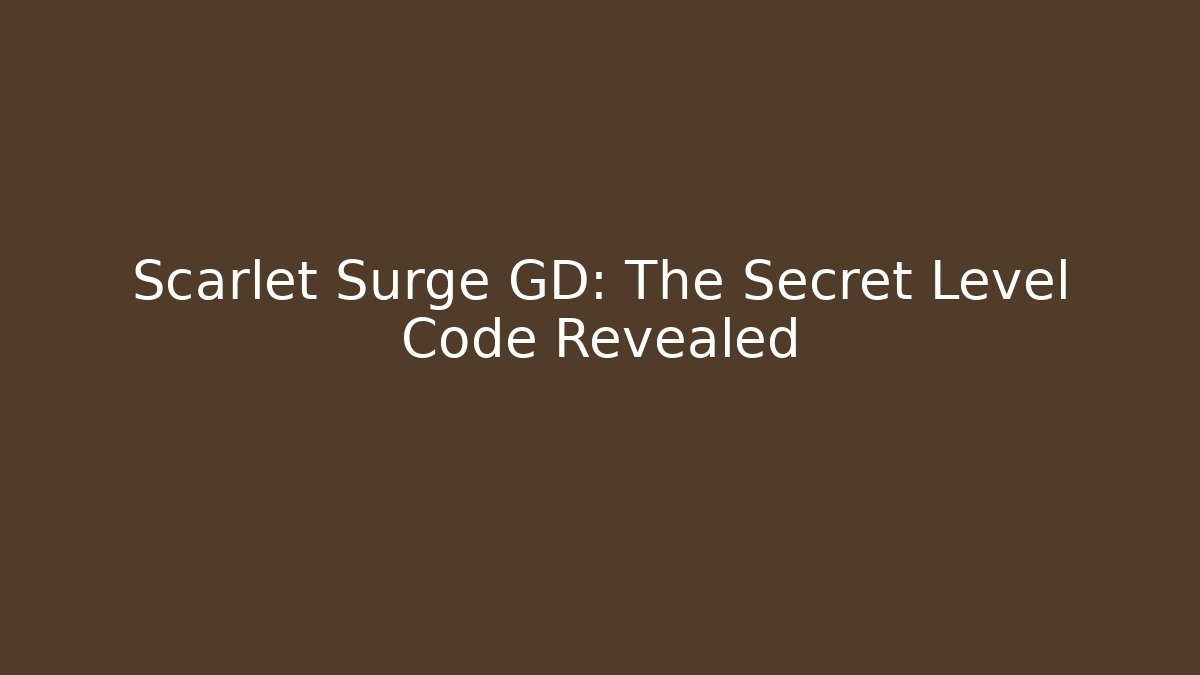 Scarlet Surge GD: The Secret Level Code Revealed