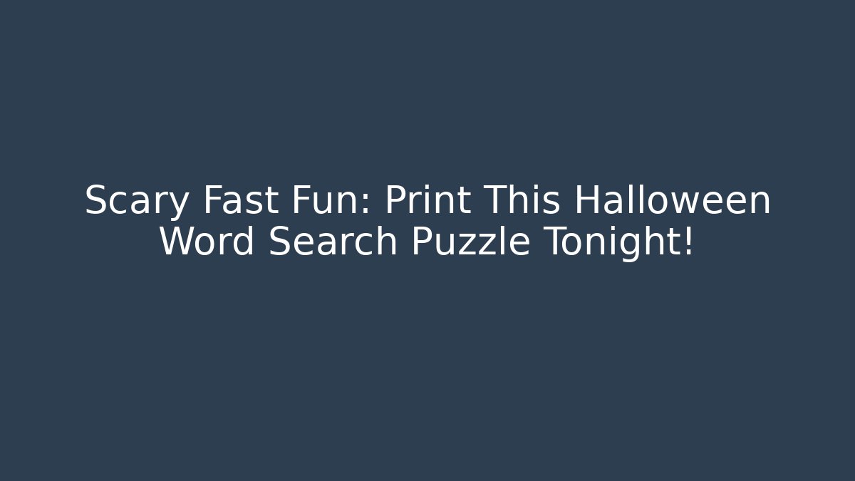 Scary Fast Fun: Print This Halloween Word Search Puzzle Tonight!