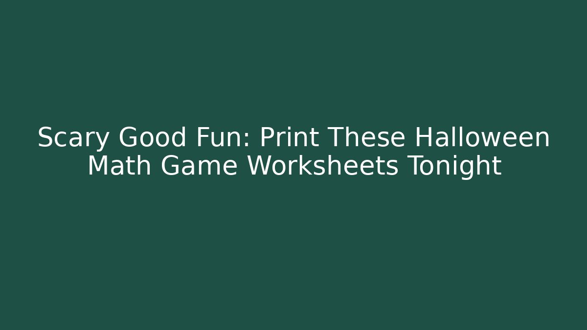Scary Good Fun: Print These Halloween Math Game Worksheets Tonight