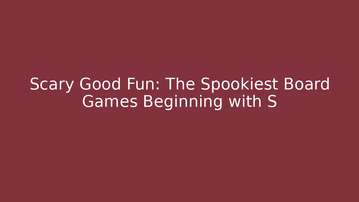 Scary Good Fun: The Spookiest Board Games Beginning with S