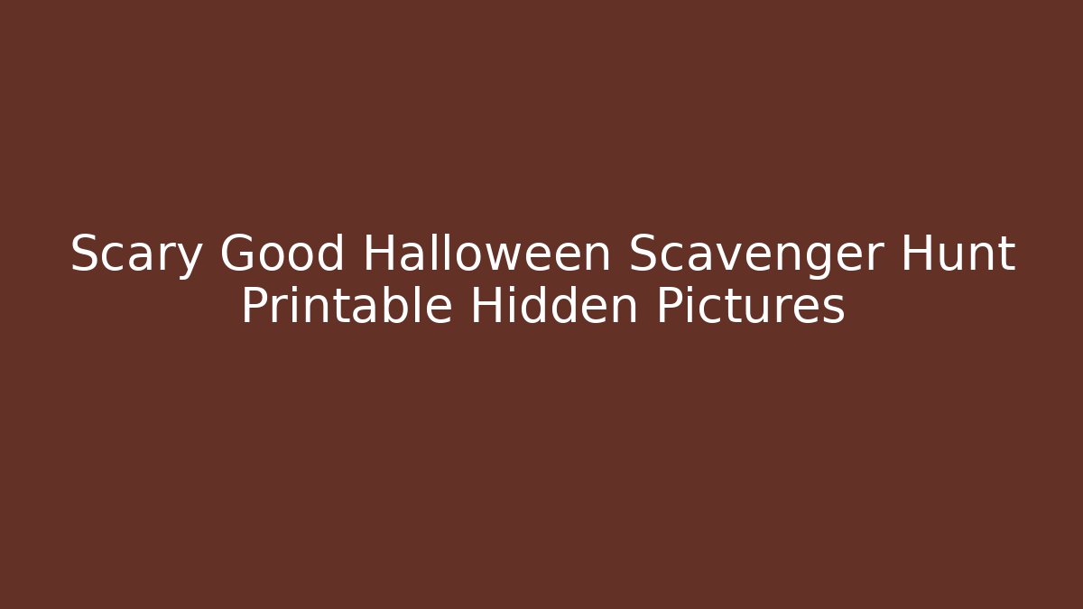 Scary Good Halloween Scavenger Hunt Printable Hidden Pictures