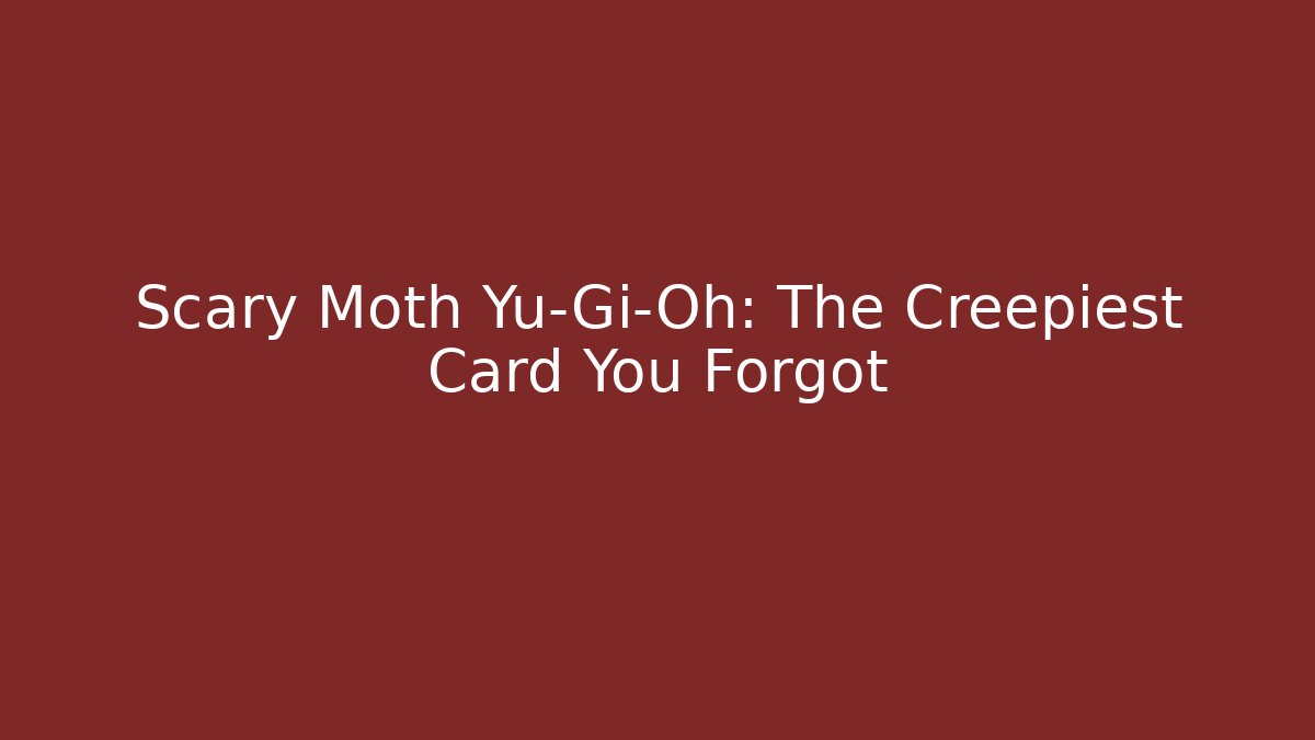 Scary Moth Yu-Gi-Oh: The Creepiest Card You Forgot