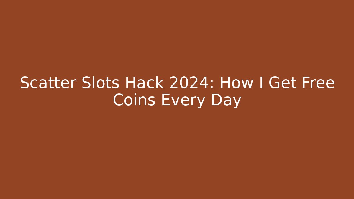 Scatter Slots Hack 2024: How I Get Free Coins Every Day - Critter Realm