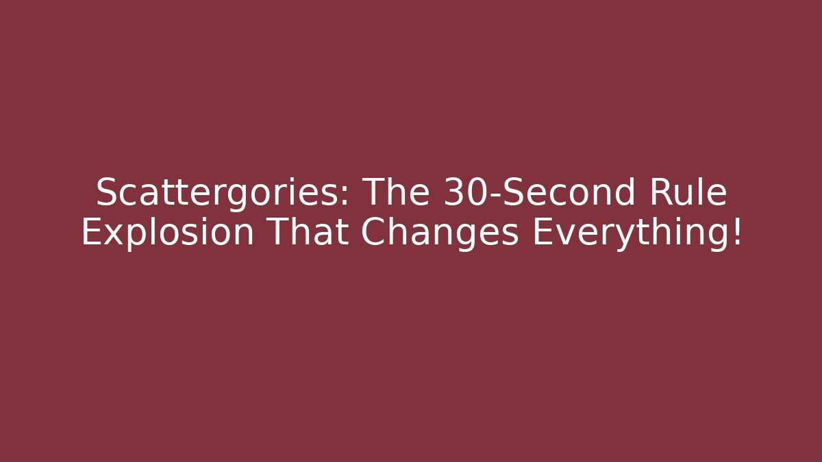 Scattergories: The 30-Second Rule Explosion That Changes Everything!