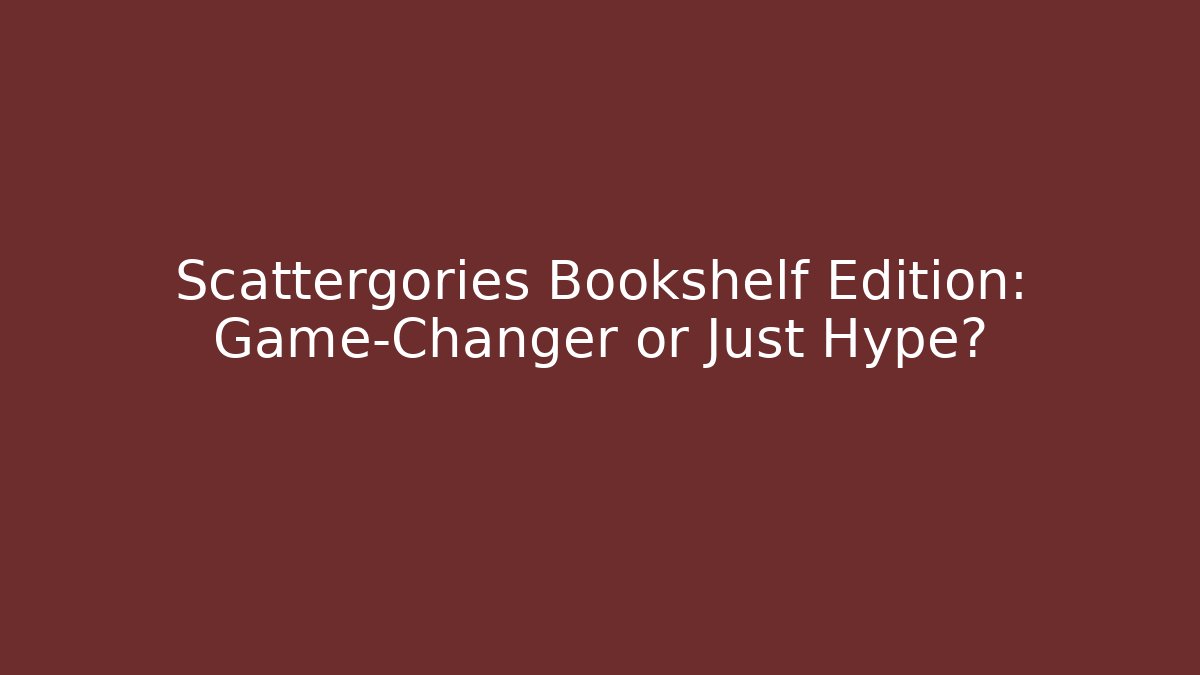 Scattergories Bookshelf Edition: Game-Changer or Just Hype?