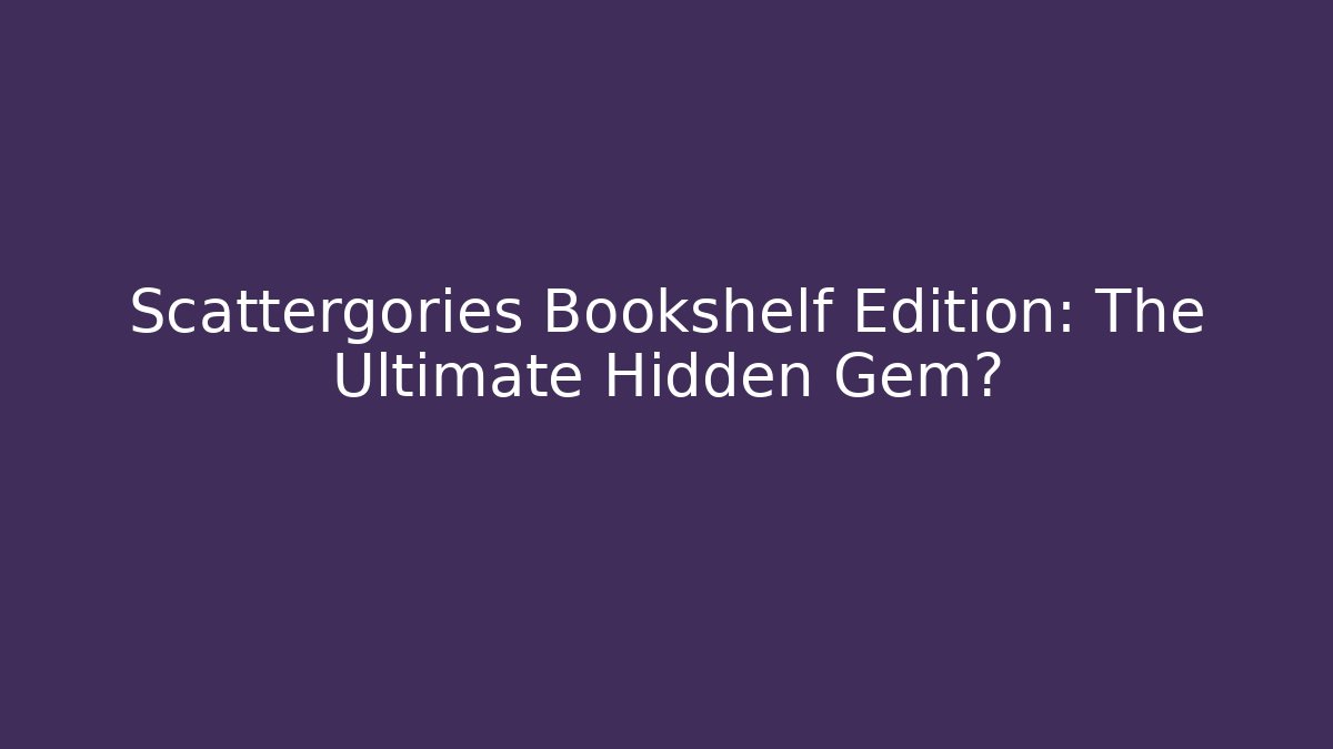 Scattergories Bookshelf Edition: The Ultimate Hidden Gem?