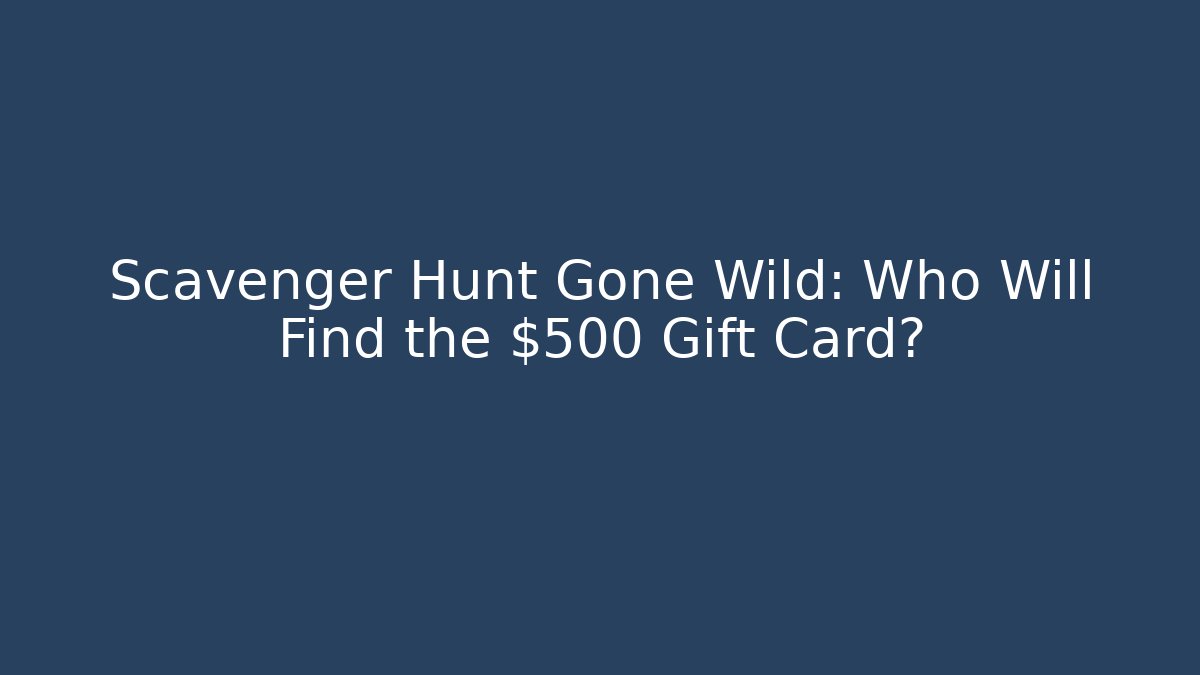 Scavenger Hunt Gone Wild: Who Will Find the $500 Gift Card? - Critter Realm