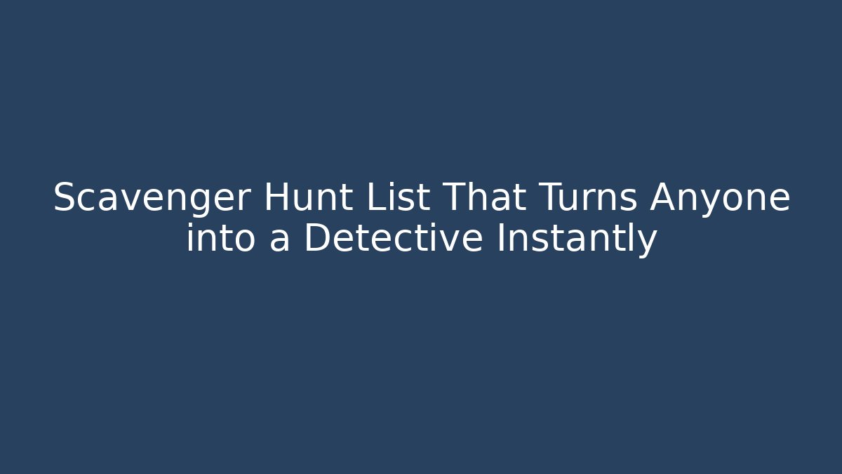 Scavenger Hunt List That Turns Anyone into a Detective Instantly