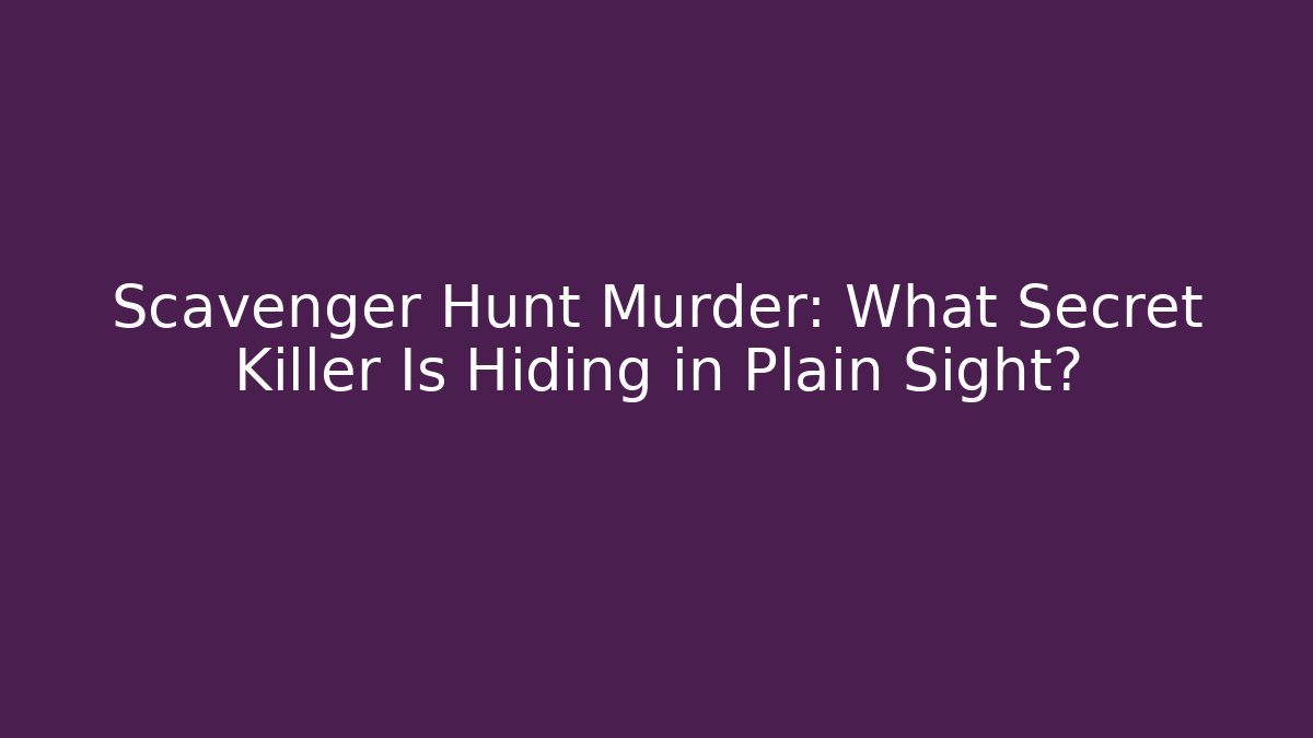 Scavenger Hunt Murder: What Secret Killer Is Hiding in Plain Sight?