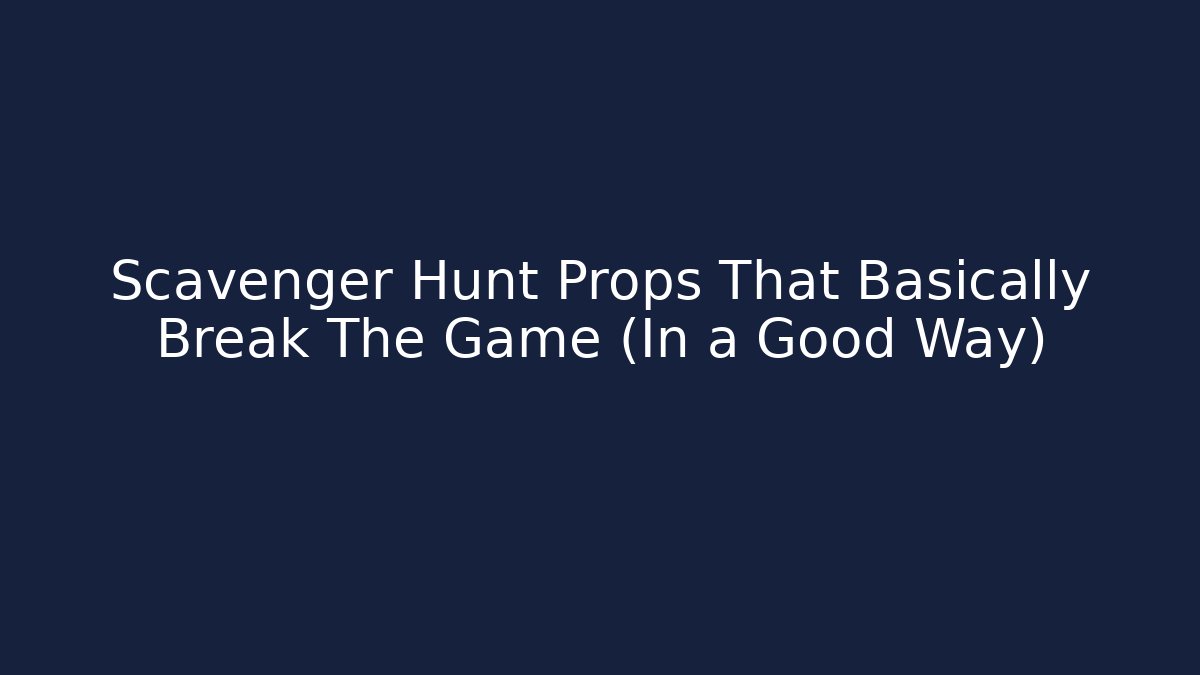 Scavenger Hunt Props That Basically Break The Game (In a Good Way) - Critter Realm