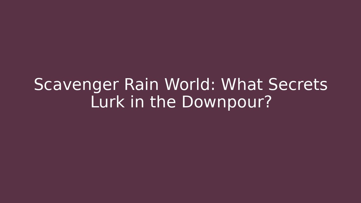 Scavenger Rain World: What Secrets Lurk in the Downpour?