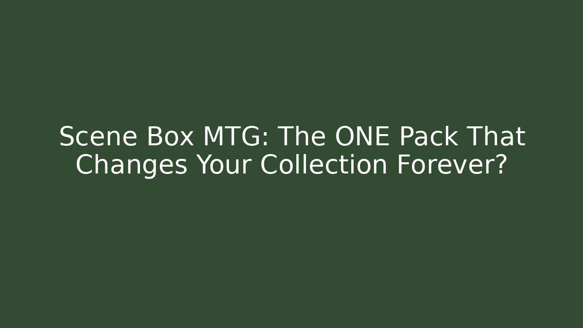 Scene Box MTG: The ONE Pack That Changes Your Collection Forever? - Critter Realm